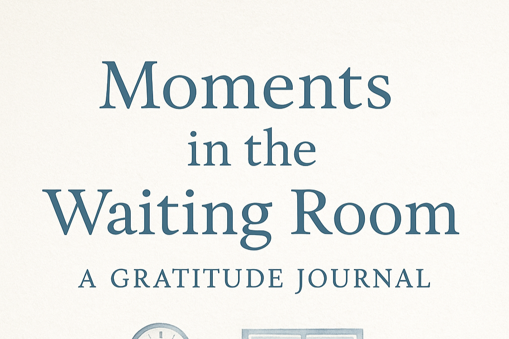 Moment in the Waiting Room. A gratitude journal